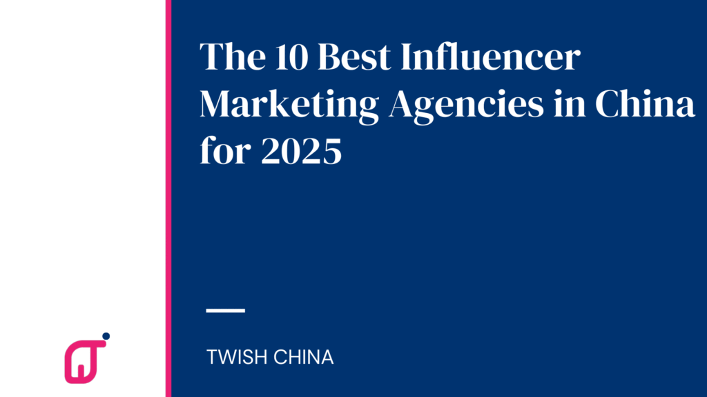 10 Best Influencer Marketing Agencies in China 2025