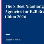 the 8 best xiaohongshu agencies for B2B brands in china 2026