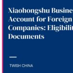Xiaohongshu Business Account for Foreign Companies: Eligibility and Documents